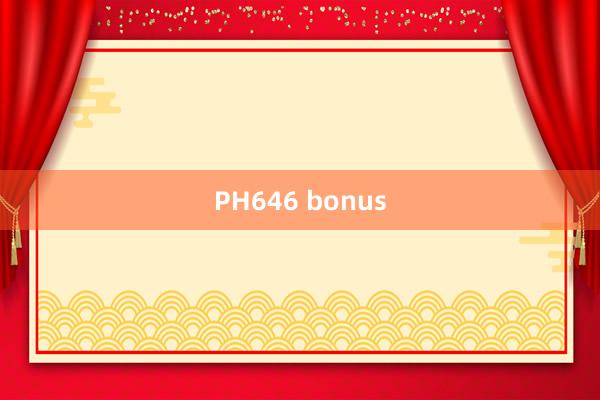 PH646 bonus