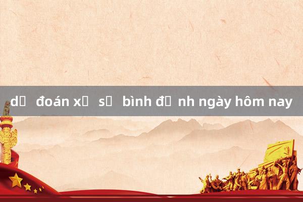 dự đoán xổ số bình định ngày hôm nay