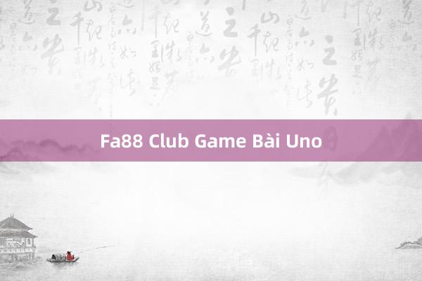 Fa88 Club Game Bài Uno