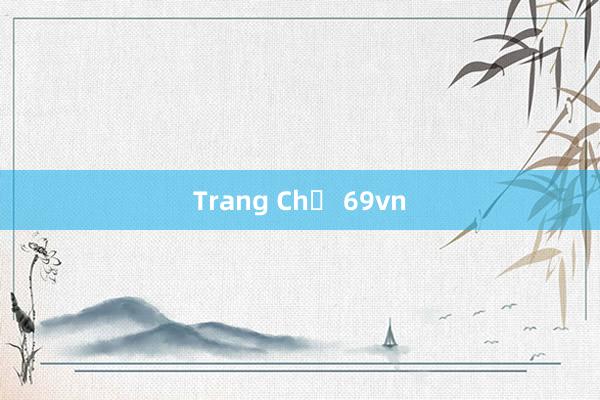 Trang Chủ 69vn