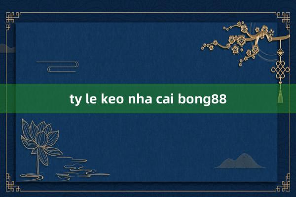 ty le keo nha cai bong88