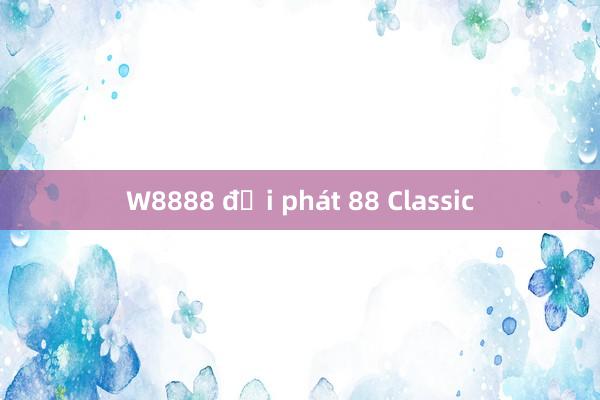 W8888 đại phát 88 Classic