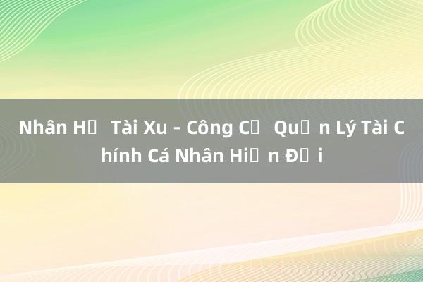 Nhân Hệ Tài Xu - Công Cụ Quản Lý Tài Chính Cá Nhân Hiện Đại