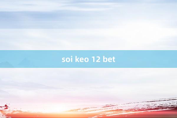 soi keo 12 bet