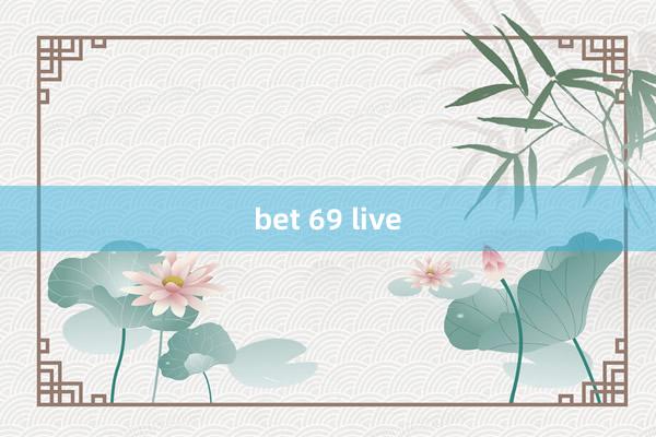 bet 69 live