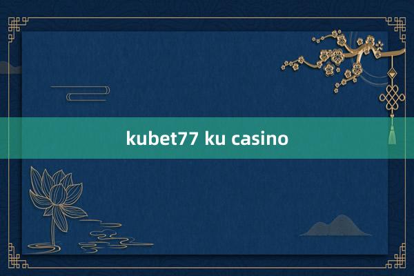 kubet77 ku casino