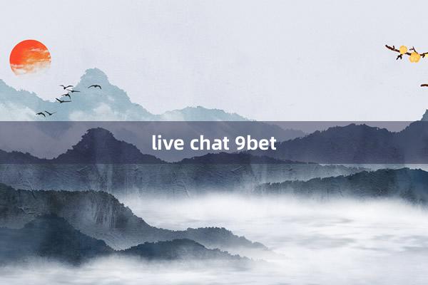 live chat 9bet