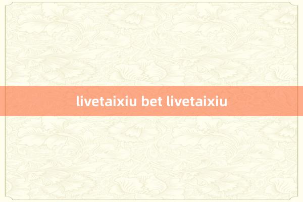 livetaixiu bet livetaixiu