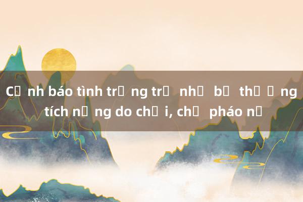 Cảnh báo tình trạng trẻ nhỏ bị thương tích nặng do chơi， chế pháo nổ