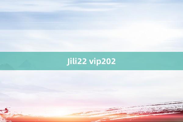 Jili22 vip202