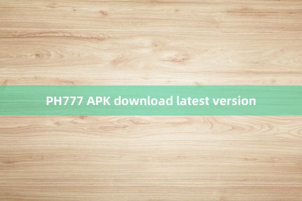 PH777 APK download latest version